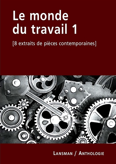 Le monde du travail. Vol. 1. 8 extraits de pièces contemporaines : anthologie