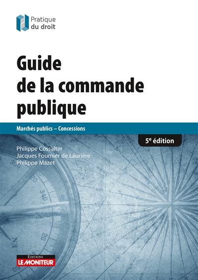 Le guide de la commande publique : marchés publics, concessions