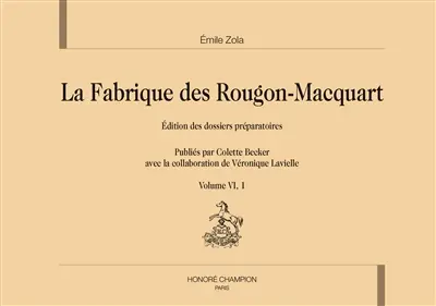 La fabrique des Rougon-Macquart : édition des dossiers préparatoires. Vol. 6