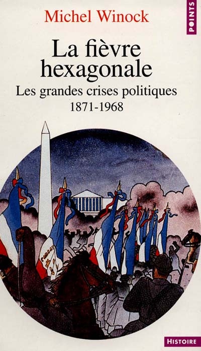 La fièvre hexagonale : les grandes crises politiques : 1871-1968