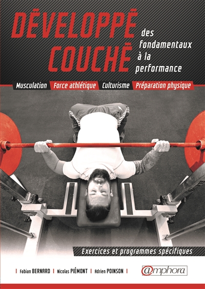 Développé couché : des fondamentaux à la performance : exercices et programmes spécifiques