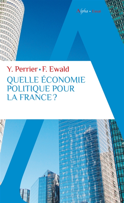 quelle économie politique pour la france ? : pour un nouveau pacte entre l'etat, les entreprises et les citoyens