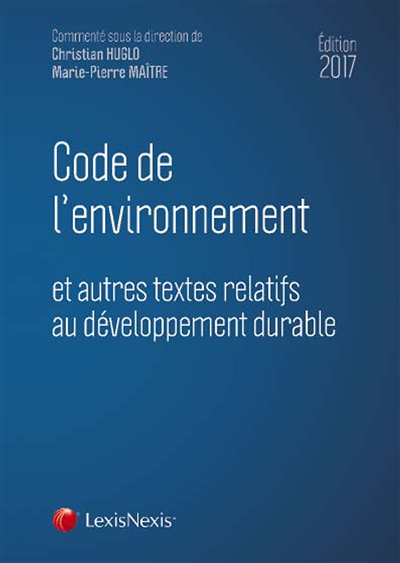 Code de l'environnement 2017 : et autres textes relatifs au développement durable