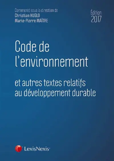 Code de l'environnement 2017 : et autres textes relatifs au développement durable