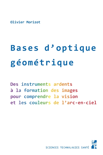 Bases d'optique géométrique : des instruments ardents à la formation des images, pour comprendre la vision et les couleurs de l'arc-en-ciel