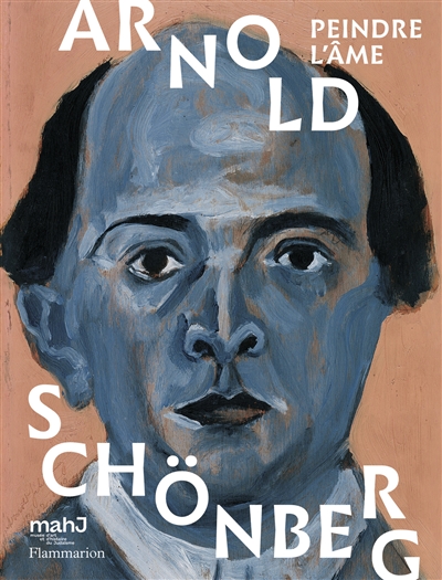 Arnold Schönberg : peindre l'âme : exposition, Paris, Musée d'art et d'histoire du judaïsme, du 28 septembre 2016 au 29 janvier 2017