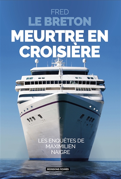 les enquêtes de maximilien naigre. meurtre en croisière