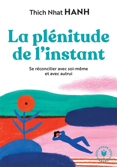 La plénitude de l'instant : se réconcilier avec soi-même et avec autrui