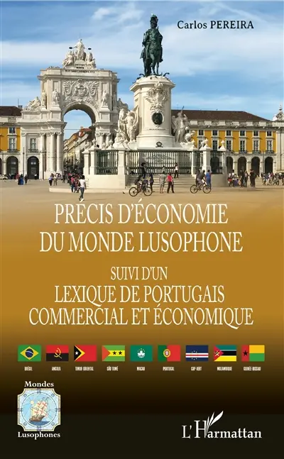 Précis d'économie du monde lusophone : suivi d'un lexique du portugais commercial et économique : Portugal, Brésil, Angola, Mozambique, Cap-Vert, Guinée-Bissau, Sao Tomé e Principe, Timor oriental, Macau Précis d'économie du monde lusophone : suivi d'un lexique du portugais commercial et économique : Portugal, Brésil, Angola, Mozambique, Cap-Vert, Guinée-Bissau, Sao Tomé e Principe, Timor oriental, Macau