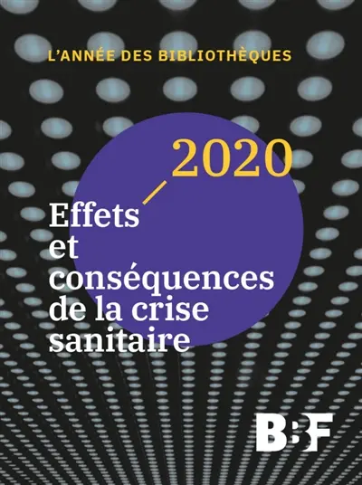 L'année des bibliothèques, n° 2020. Effets et conséquences de la crise sanitaire L'année des bibliothèques, n° 2020. Effets et conséquences de la crise sanitaire