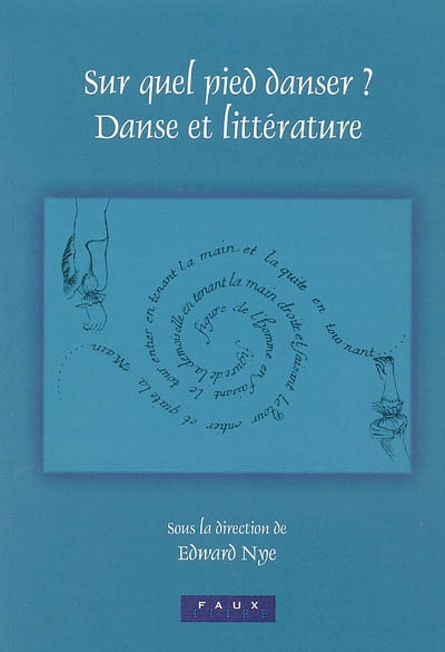 Sur quel pied danser ? Danse et littérature : actes du colloque, avril 2003, Lincoln College, Oxford