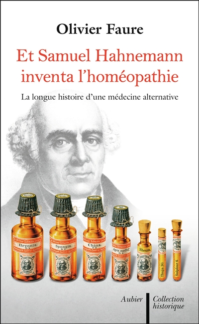 Et Samuel Hahnemann inventa l'homéopathie... : histoire d'une médecine alternative