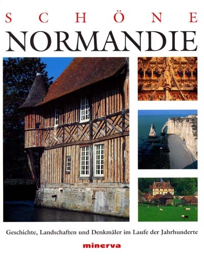 schöne normandie : geschichte, landschaften und denkmäler im laufe der jahrhunderte