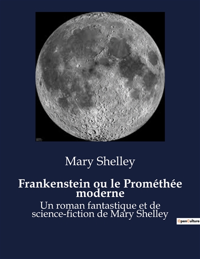 Frankenstein ou le Prométhée moderne : Un roman fantastique et de science-fiction de Mary Shelley