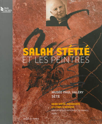 Salah Stétié et les peintres : Musée Paul Valéry, Sète, 8 décembre 2012-31 mars 2013