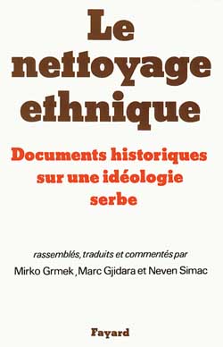 Le Nettoyage ethnique : documents historiques sur une idéologie serbe