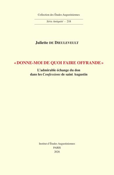 Donne-moi de quoi faire offrande : l'admirable échange du don dans les Confessions de saint Augustin