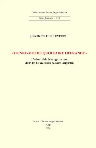Donne-moi de quoi faire offrande : l'admirable échange du don dans les Confessions de saint Augustin