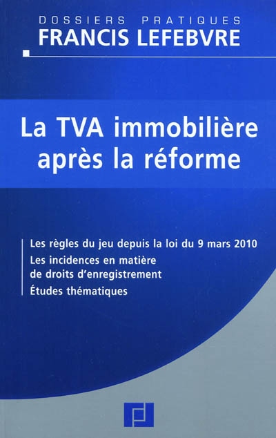 La TVA immobilière après la réforme : les règles du jeu depuis la loi du 9 mars, les incidences en matière de droits d'enregistrement, études thématiques