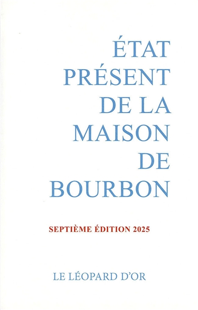 Etat présent de la maison de Bourbon : pour servir de suite à l'Almanach royal de 1830 et à d'autres publications officielles de la maison