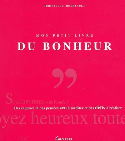 Mon petit livre du bonheur : des sagesses et des citations zen à méditer et des défis à réaliser