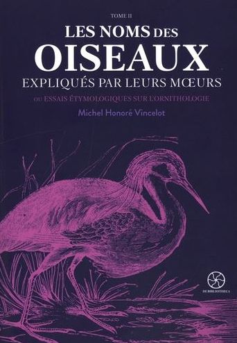 Les noms des oiseaux expliqués par leurs moeurs ou Essais étymologiques sur l'ornithologie, tome 2