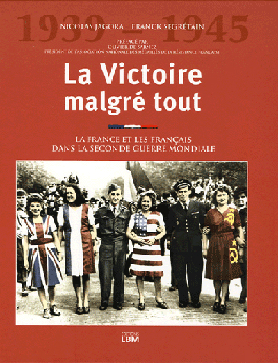 La victoire malgré tout, 1939-1945 : la France et les Français dans la Seconde Guerre mondiale