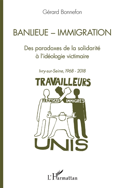 Banlieue, immigration : des paradoxes de la solidarité à l'idéologie victimaire : Ivry-sur-Seine, 1968-2018