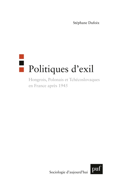 Politiques d'exil : Hongrois, Polonais et Tchécoslovaques en France après 1945