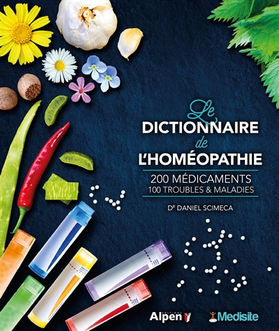 Le dictionnaire de l'homéopathie : 200 médicaments, 100 troubles & maladies