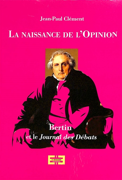 La naissance de l'opinion : Bertin et le Journal des débats