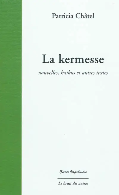 La kermesse : nouvelles, haïkus et autres textes