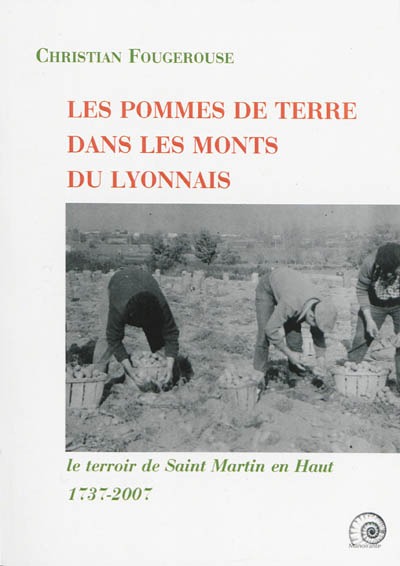 Les pommes de terre dans les monts du Lyonnais : le terroir de Saint-Martin-en-Haut : 1737-2007