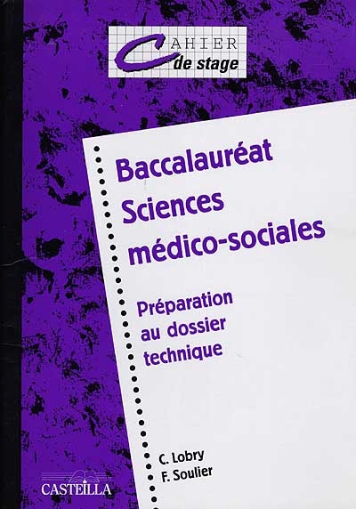 Baccalauréat sciences médico-sociales, préparation au dossier technique : cahier de stage
