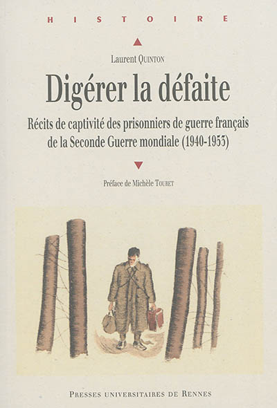 Digérer la défaite : récits de captivité des prisonniers de guerre français de la Seconde Guerre mondiale : 1940-1953