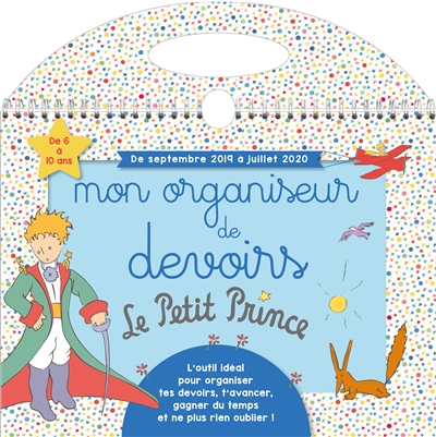 Mon organiseur de devoirs le Petit Prince : de septembre 2019 à juin 2020 : de 6 à 9 ans