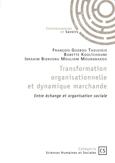 Transformation organisationnelle et dynamique marchande : Entre échange et organisation sociale