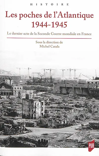 Les poches de l'Atlantique, 1944-1945 : le dernier acte de la Seconde Guerre mondiale en France