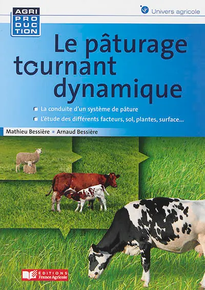 Le pâturage tournant dynamique : la conduite d'un système de pâture : l'étude des différents facteurs, sol, plantes, surface...