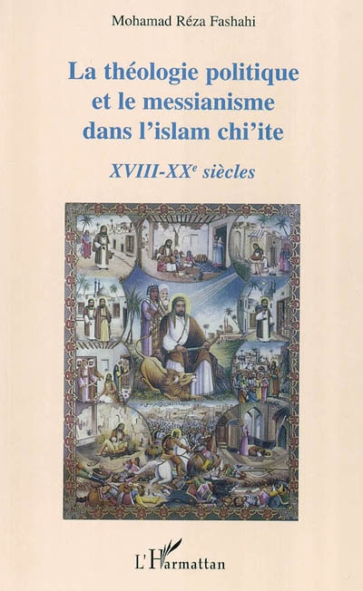 La théologie politique et le messianisme dans l'islam chi'ite : XVIIIe-XXe siècles
