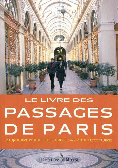 Le livre des passages de Paris : aujourd'hui, histoire, architecture