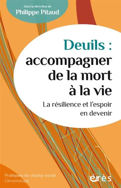 Deuils : accompagner de la mort à la vie : la résilience et l'espoir en devenir