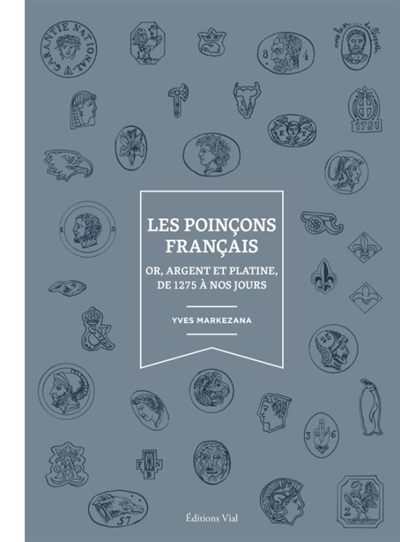 Les poinçons français : or, argent et platine, de 1275 à nos jours