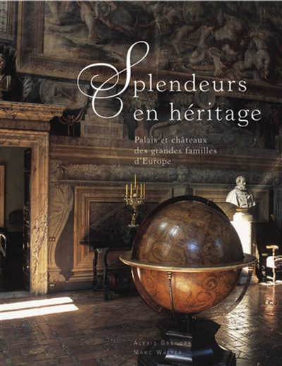 Splendeurs en héritage : palais et châteaux des grandes familles d'Europe