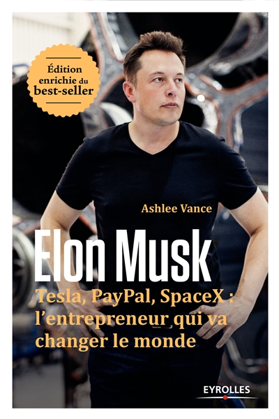 Elon Musk : Tesla, Paypal, Space X : l'entrepreneur qui va changer le monde