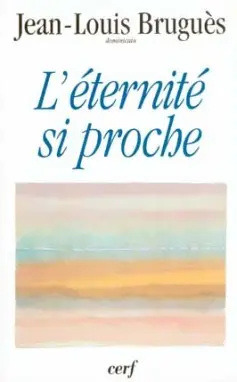 L'éternité si proche : conférence du carême 1995, à Notre-Dame de Paris