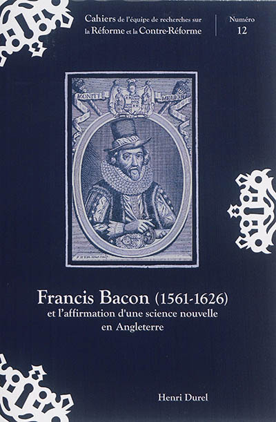 Francis Bacon (1561-1626) et l'affirmation d'une science nouvelle en Angleterre