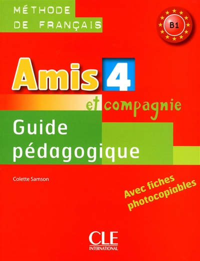 Amis et compagnie 4 : méthode de français B1 : guide pédagogique, avec fiches photocopiables