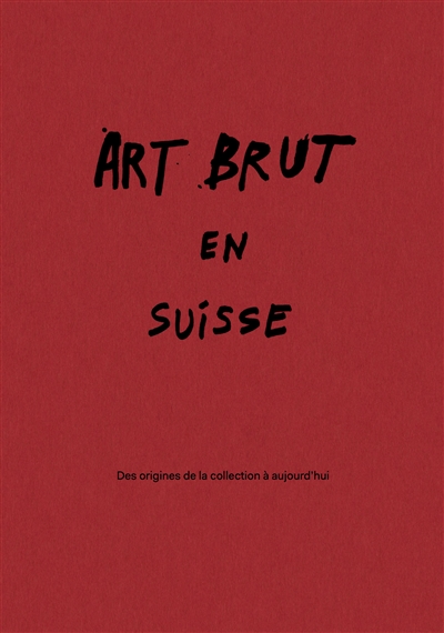 Art brut suisse : des origines de la Collection à aujourd'hui : exposition, Lausanne, Collection de l'art brut, du 27 février au 27 septembre 2026