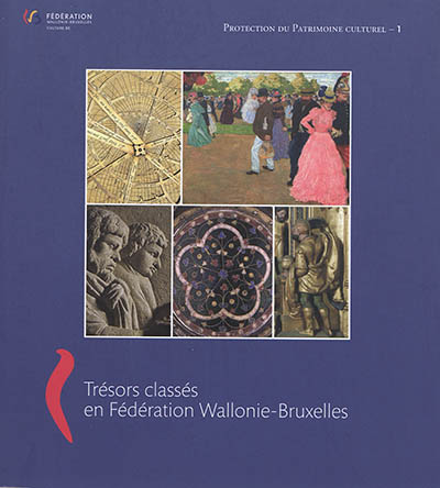 Protection du patrimoine culturel. Vol. 1. Trésors classés en Fédération Wallonie-Bruxelles